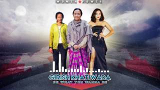 GIRISH  BE WHAT YOU WANNA BE  Women Power [upl. by Cung]