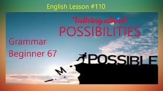 English Lesson 110 Grammar Beginner 67  Talking About Possibilities [upl. by Kostival]