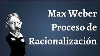 Weber Proceso de Racionalización del Mundo Moderno [upl. by Ynove]