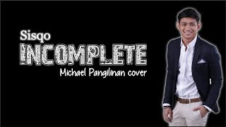 Lyrics Sisqo  Incomplete Michael Pangilinan cover [upl. by Maltz448]