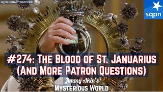 The Blood of Saint Januarius And Other Patron Questions  Jimmy Akins Mysterious World [upl. by Ailb815]