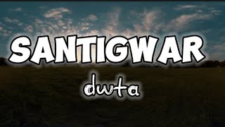 dwta  SANTIGWAR Lyrics video [upl. by Eniamzaj]