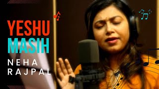 Yeshu Masih Official Video  Hindi Christian Worship Song 2015  Singer Neha Rajpal [upl. by Selinda]