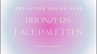 THESE BRONZERS HAVE TO GO  bronzers and face palettes  2023 declutter part 2 [upl. by Belldas886]