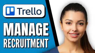 How to Use Trello For Recruitment  StepbyStep 2024 [upl. by Barbara-Anne141]