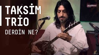 Taksim Trio  Derdin Ne  akustikhane sesiniac [upl. by Ilak]