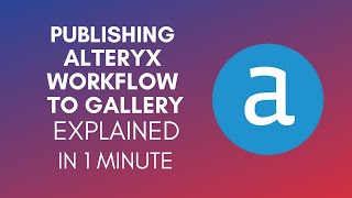 How To Publish Alteryx Workflow To Gallery 2024 [upl. by Corotto]