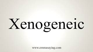 How To Pronounce Xenogeneic [upl. by Anilocin]