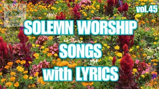 Worship Solemn Songs with Lyrics v45 Nonstop Christian SongsJMCIM [upl. by Alexandria780]