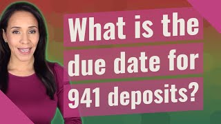 What is the due date for 941 deposits [upl. by Ecnaiva]