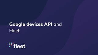 Google devices API and Fleet [upl. by Ani383]