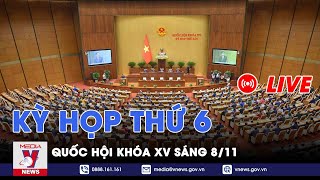 🔴TRỰC TIẾP Kỳ họp thứ 6 Quốc hội khóa XV sáng 811  VNews [upl. by Saihttam]