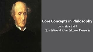 John Stuart Mill Utilitarianism  Qualitatively Higher and Lower Pleasures  Core Concepts [upl. by Anelej]