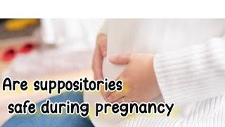 Are suppositories safe during pregnancy [upl. by Snahc]