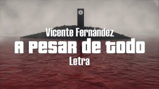 Vicente Fernández  A Pesar de Todo  letra [upl. by Sigismund992]