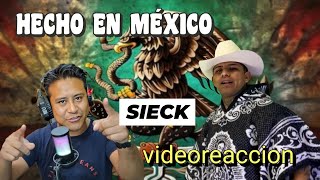 HECHO EN MÉXICO quotSIECKquot VIDEOREACCION dice la pura neta [upl. by Phelia]