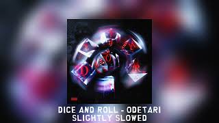 DICE AND ROLL  Odetari slightly slowed [upl. by Melville]