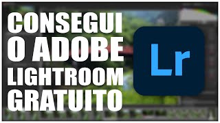 CONSEGUI O ADOBE LIGHTROOM GRATUITO PARA WINDOWS amp MAC [upl. by Thebault]