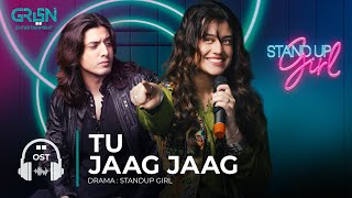 Standup Girl OST  Tu Jaag Jaag  Zara Noor Abbas  Danyal Zafar  Green TV [upl. by Adal]