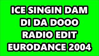 ICE  SINGIN DAM DI DA DOOO RADIO EDIT EURODANCE 2004 [upl. by Ramsey]