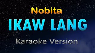 IKAW LANG  Nobita KARAOKE [upl. by Ymarej]