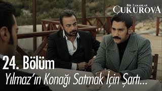 Yılmazın konağı satmak için şartı ne  Bir Zamanlar Çukurova 24 Bölüm [upl. by Kcirddec]