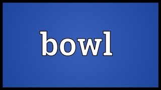 Bowl Meaning [upl. by Ellehcam]