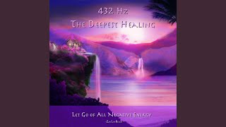 432hz The Deepest Healing  Let Go of All Negative Energy [upl. by Kcirrag407]