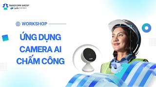 Workshop  Chia sẻ ứng dụng Camera AI chấm công tự động [upl. by Heigl]