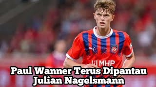 Paul Wanner Terus Dipantau Julian Nagelsmann [upl. by Adeys610]