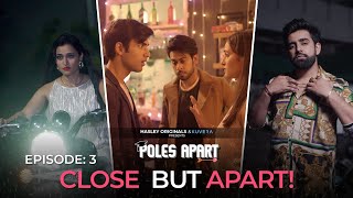 Poles Apart  E03 Close But Apart FtTanya Singh Abhishek Kapoor WebseriesHasley Originals [upl. by Rastus]