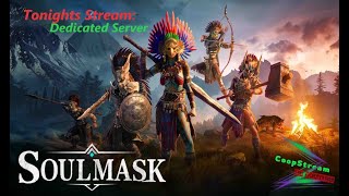 Soulmask Tonight We are on the Dedicated Server [upl. by Emoryt]