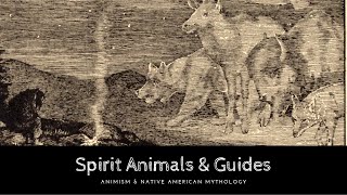 Spirit Animals amp Divine Guides Animism amp Native American Mythology [upl. by Almeta1]