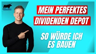 Mein Perfektes Dividenden Depot  So wie ich es aktuell bauen würde [upl. by Ayanad]