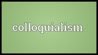 Colloquialism Meaning [upl. by Eenattirb]