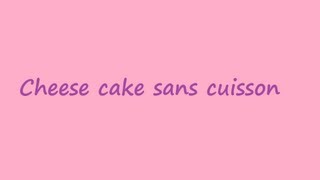 RECETTE cheese cake sans cuisson [upl. by Eimmit]