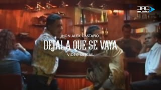 DEJALA QUE SE VAYA  Jhon Alex Castaño [upl. by Etteuqaj]