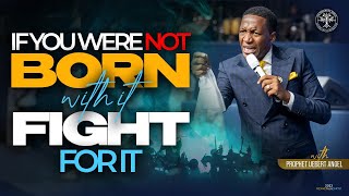 If You Were Not Born With It Fight For It  Prophet Uebert Angel [upl. by Jueta]