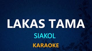 LAKAS TAMA  Siakol KARAOKE VERSION [upl. by Aneerahs663]