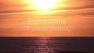 Endrit Ademi  Të lutem Remix [upl. by Alek]