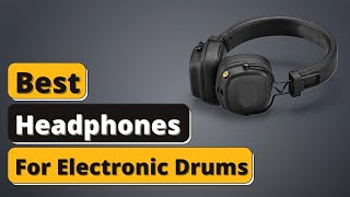 Best Headphones For Electronic Drums  Top 5 Headphones of 2021 [upl. by Ahsiemaj870]