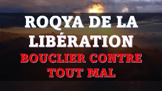 ROQYA CHARIA DE LA LIBÉRATION  BOUCLIER CONTRE TOUT MAL [upl. by Eta103]