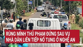 Điểm nóng Rùng mình thủ phạm đứng sau vụ nhà dân liên tiếp nổ tung ở Nghệ An [upl. by Inoliel]