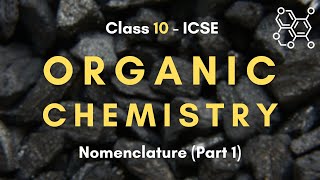 Organic Chemistry  Class 10 ICSE  Nomenclature Part 1  Cynthia Sam [upl. by Hilaire]