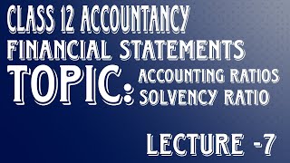 Financial Statements Class 12 Accountancy Accounting Ratios Solvency Ratio Lecture 7 [upl. by Linzy361]