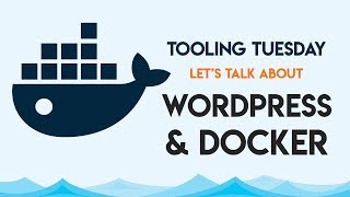 A Practical Guide to using Docker with WordPress  Tooling Tuesday [upl. by Orozco626]