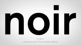 How To Pronounce Noir [upl. by Afatsuom]