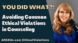 You did what Avoiding Common Ethical Violations in Counseling [upl. by Ayortal]