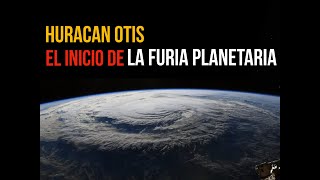 HURACAN OTISquot EL INICIO DE LA FURIA PLANETARIA [upl. by Llennoc]