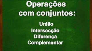 Operações entre conjuntos  União intersecção diferença e complementar [upl. by Darmit]